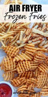 How to make frozen french fries in the air fryer | air fryer french fries. Frozen Fries In Air Fryer 3 Ways Whole Lotta Yum