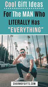 Husband Birthday Gift For Boyfriend Who Has Everything Gift Ideas To Thrill The Man Who Has Everything Best Gift For Husband Birthday Gift For Him Best Gifts For Him