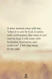 A Wise Woman Once Told Me When It Is Sent By God Old Soul Quotes Soul Quotes Prayer Quotes