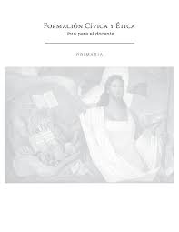 Primaria contestada me ayudan es el libro de formación cívica y ética página 117 y 118 6 grado de primaria :). Formacion Civica Y Etica Para El Maestro By Raramuri Issuu
