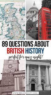 Please understand that our phone lines must be clear for urgent medical care needs. Ultimate British History Quiz 89 Questions Answers Beeloved City