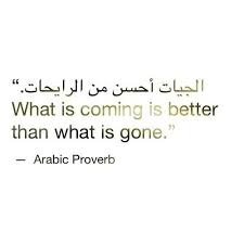 What Is Coming Is Better Than What Is Gone Inspirational Quotes Arabic Tattoo Quotes