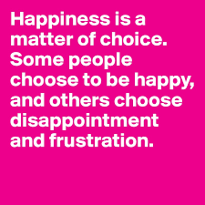 We did not find results for: Happiness Is A Matter Of Choice Some People Choose To Be Happy And Others Choose Disappointment And Frustration Post By Babygirl16 On Boldomatic