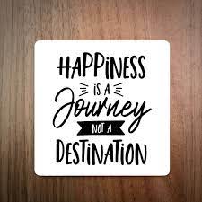 Happiness is a journey not a destination. Happiness Is A Journey Not A Destination Coaster Elliebeanprints