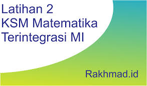 Berikut adalah contoh soal ksm 2019 dan pembahasannya yang meliputi soal ksm mi, soal ksm mts, dan soal ksm ma dengan berbagai macam mata pelajaran yang dikompetisikan. Latihan Soal 2 Ksm Matematika Terintegrasi Mi Rakhmad Id