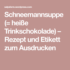 Schneemannsuppe rezept für eine originelle geschenkidee. Schneemannsuppe Heisse Trinkschokolade Rezept Und Etikett Zum Ausdrucken Trinkschokolade Schneemannsuppe Schokolade