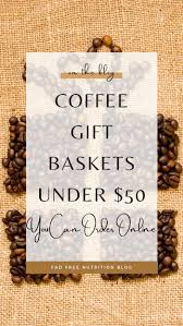 Looking for homemade gift basket ideas to make? 16 Coffee Gift Baskets Under 50 You Can Order Online Fad Free Nutrition Blog