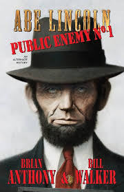 Abe Lincoln: Public Enemy No. 1: Walker, Bill, Anthony, Brian:  9780989745710: Amazon.com: Books