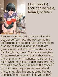 Alex, sub, bi) (You can be male, female, or futa.) Alex was scouted out to  be a worker at a popular coffee shop. The workers at this coffee shop are  put on