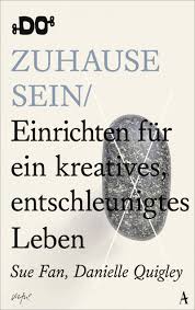 Die schreibweisen zu haus bzw. Zuhause Sein Einrichten Fur Ein Kreatives Entschleunigtes Leben Fan Sue Quigley Danielle Kray Sabine Amazon De Bucher