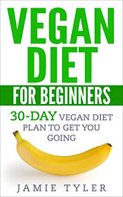 Vegan Diet For Beginners 30 Day Vegan Diet Plan To Get You Going Vegan Diet Vegan Weight Loss Vegan Cookbook Veganism