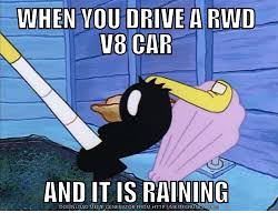 When You Drive A Rwd V8 Car And It Is Ng Download Meme Generator From Http Hcom Cars Meme On Me Me