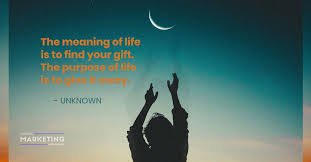 The real gift is the life and spirit within another. The Meaning Of Life Is To Find Your Gift The Purpose Of Life Is To Give It Away Unknown Digital Marketing Web Design