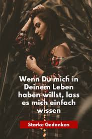 Wenn Du Mich In Deinem Leben Haben Willst Lass Es Mich Einfach Wissen Starke Gedanken Leben Grossartige Zitate