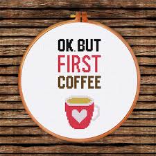 Check out our cross stitch pattern coffee selection for the very best in unique or custom, handmade pieces from our patterns shops. Ok But First Coffee Ritacuna