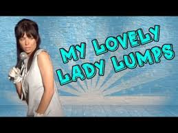 Since there's been poetry, there's been love poems. My Lovely Lady Lumps Youtube