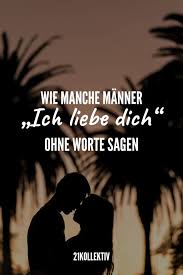 Auch waren sie fuer dich und. Wie Manner Ohne Worte Ich Liebe Dich Sagen Verliebt Zitate Worter Liebe