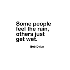 Some People Feel The Rain Others Just Get Wet Bob Dylan Kingfisherroad Quotes Kfrwords Bobdylan Rain Monday Life Words Bob Dylan Quotes