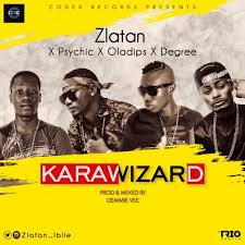 Music Zlatan Ibile Ft Oladips X Psychic X Degree Kara Wizards Naijaloaded