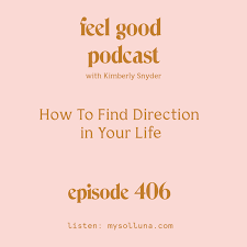 I've been there and it doesn't feel good when it feels like you are lost and can't find the right direction for your life. How To Find Direction In Your Life Episode 406 Solluna By Kimberly Snyder
