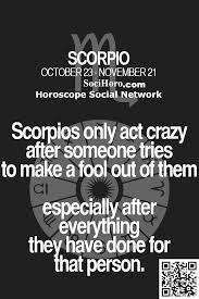 Scorpios Only Act Crazy After Someone Tries To Make A Fool Out Of Them Especially After Everything They Have Done Fo Scorpio Horoscope Horoscope Scorpio Zodiac