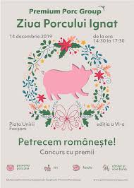 Ianuarie • februarie • martie • aprilie • mai • iunie • iulie • august • septembrie • octombrie • noiembrie • decembrie. Ziua Porcului Ignat Are Loc SambÄƒtÄƒ 14 Decembrie 2019 In PiaÈ›a Unirii Din FocÈ™ani