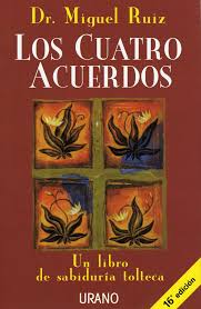 Despertar conciencia de los valores perdidos, entre ellos la sabiduría natural, se habla de acuerdos que vamos realizando a lo largo de nuestra vida el quinto acuerdo es???? Los Cuatro Acuerdos Y El Quinto Acuerdo La Bloguera Noctambula