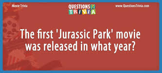 Challenge them to a trivia party! Question The First Jurassic Park Movie Was Released In What Year
