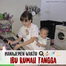 Siapa yang harus menjado ibu rumah tangga? Manajemen Waktu Ibu Rumah Tangga Gracemelia Com Parenting Blogger Indonesia