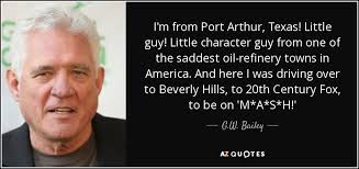 G.W. Bailey quote: I'm from Port Arthur, Texas! Little guy! Little  character guy...
