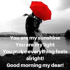 In reality, love is pretty (and beautifully) complex. You Are My Sunshine You Are My Light You Make Everything Feels Alright Good Morning My Dear Good Morning Love Good Morning My Sunshine Morning Love Quotes