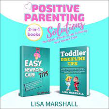 Published on september 4, 2020 a doctor of psychology with specialties include children,. Positive Parenting Solutions 2 In 1 Books Easy Newborn Care Tips Toddler Discipline Tips Horbuch Download Lisa Marshall Audible De Gelesen Von Carol Grace Anderson