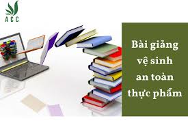 Bài giảng vệ sinh an toàn thực phẩm [MỚI NHẤT 2023]