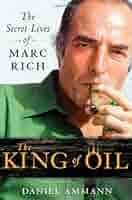 The King of Oil: The Secret Lives of Marc Rich: aa: 8601406602663:  Amazon.com: Books