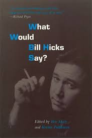 What Would Bill Hicks Say? by Ben Mack