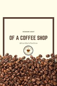 Hidden Costs Of Coffee Shops In 2020 Coffee Shop Opening A Coffee Shop My Coffee Shop