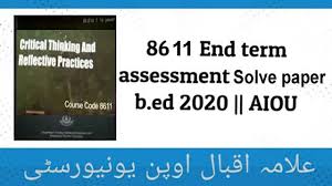 Aiou 8611 B Ed Solved End Term Assessment اینڈٹرم اسیسمنٹ کی حل شدہ م Critical Thinking Assessment Solving