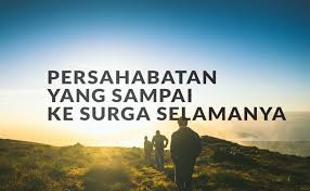 Ciri sahabat yang baik juga adalah ikhlas dalam persahabatan. Hadits Tentang Sahabat Persahabatan Yang Sampai Ke Surga Selamanya