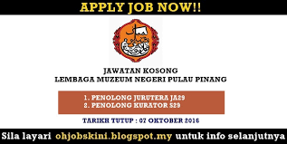 Kurator lembaga muzium negeri pulau pinang tingkat 2, dewan sri pinang lebuh light, 10200 pulau pinang. Jawatan Kosong Lembaga Muzium Negeri Pulau Pinang 07 Oktober 2016 Jobs Malaysia