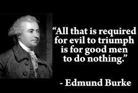 Edmund Burke The Triumph Of Evil To Find More Famous Quote Pictures Go To Http The Secret To Suc Good Man Quotes Good Men Do Nothing Historical Quotes