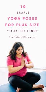10 Simple Yoga Poses For Plus Size Yoga Beginner Fitness Tips Via Thenaturalside Com Yoga Fitness Plussiz Yoga For Beginners Easy Yoga Poses Plus Size Yoga