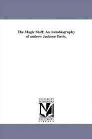 Edward s sharpe6 books in txt format. The Magic Staff An Autobiography Of Andrew Jackson Davis Buy The Magic Staff An Autobiography Of Andrew Jackson Davis By Davis Andrew Jackson At Low Price In India Flipkart Com