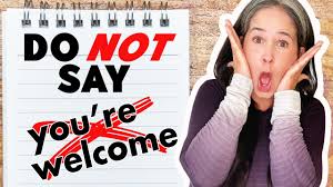 Let's take two examples one from german and one from italian in which a translation of please is used in italian or german, but not in english. Please Don T Say You Re Welcome Better Responses To Thank You Learn English Youtube