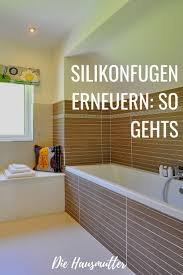 Silikon Reinigen Und Erneuern Die Hausmutter Reinigen Haushalt Haushalts Tipps