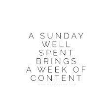 A Sunday Well Spent Brings A Week Of Content A Sunday Well Spent Brings A Week Of Content Motivate Your Plate Make You Happy Quotes Best Quotes Wise Words