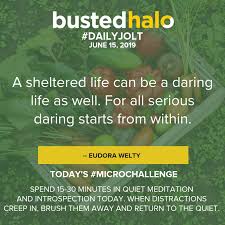 A Sheltered Life Can Be A Daring Life As Well For All Serious Daring Starts From Within Eudora Welty Busted Halo