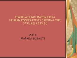 Pembelajaran Matematika Dengan Kooperative Learning Tipe Stad Kelas Iv Sd Oleh Marnis Susanti Ppt Download