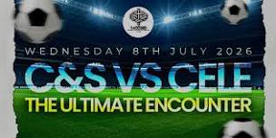 C&S VS. CELE : THE ULTIMATE ENCOUNTER
