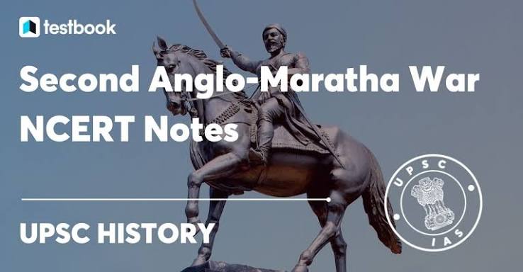 Second Anglo Maratha War, Background, Causes, Course, Treaty, UPSC Notes!