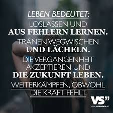 Leben Bedeutet Loslassen Und Aus Fehlern Lernen Tranen Wegwischen Und Lacheln Die Vergangenheit Akzeptieren Und Die Zukunft Leben Weiterkampfen Obwohl Die Zitate Zum Thema Liebe Spruche Statements
